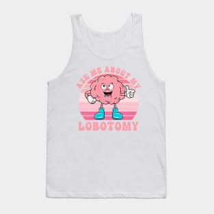 Ask Me About My Lobotomy Tank Top